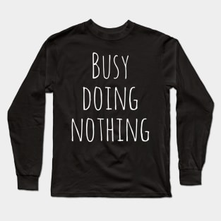 Busy Doing Nothing Long Sleeve T-Shirt